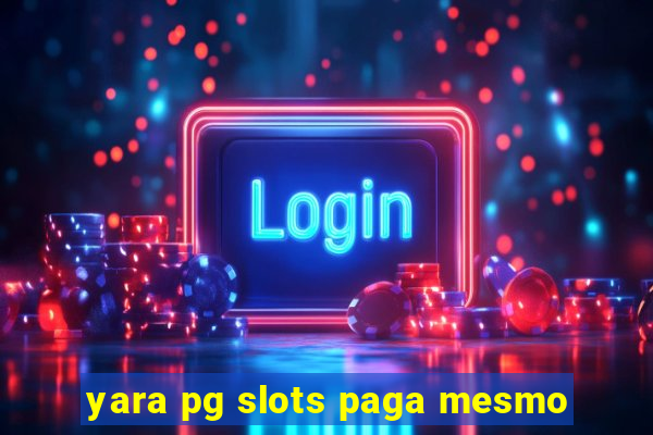 yara pg slots paga mesmo